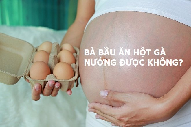 bà bầu ăn hột gà nướng