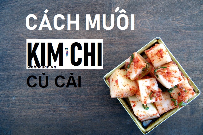 cách làm kim chi củ cải kkakdugi